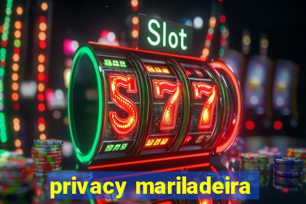 privacy mariladeira